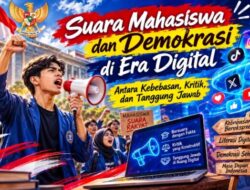 Suara Mahasiswa dan Demokrasi di Era Digital: Antara Kebebasan, Kritik, dan Tanggung Jawab